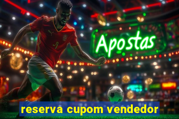 reserva cupom vendedor